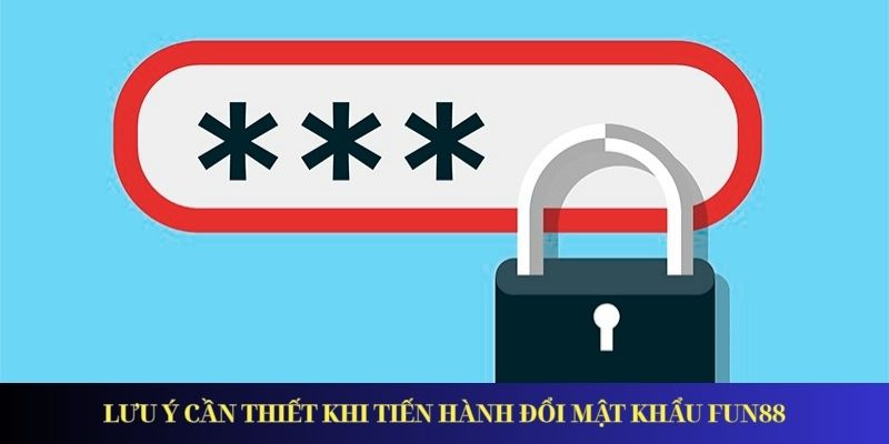 Lưu ý khi đổi mật khẩu tài khoản đăng ký Fun88