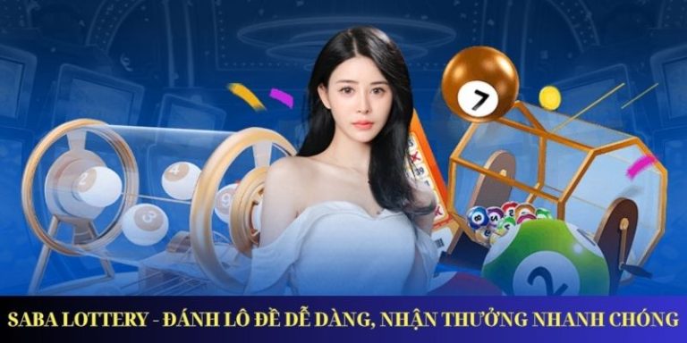 Saba Lottery – Đánh Lô Đề Dễ Dàng, Nhận Thưởng Nhanh Chóng