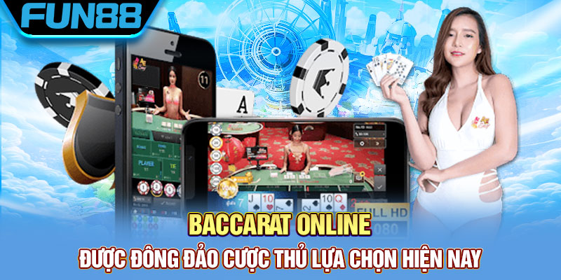 Baccarat online được đông đảo cược thủ lựa chọn hiện nay