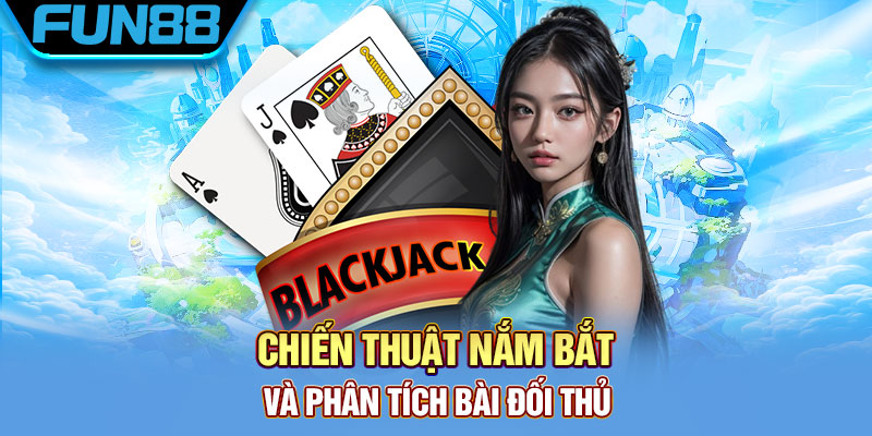 Chiến thuật nắm bắt và phân tích bài đối thủ